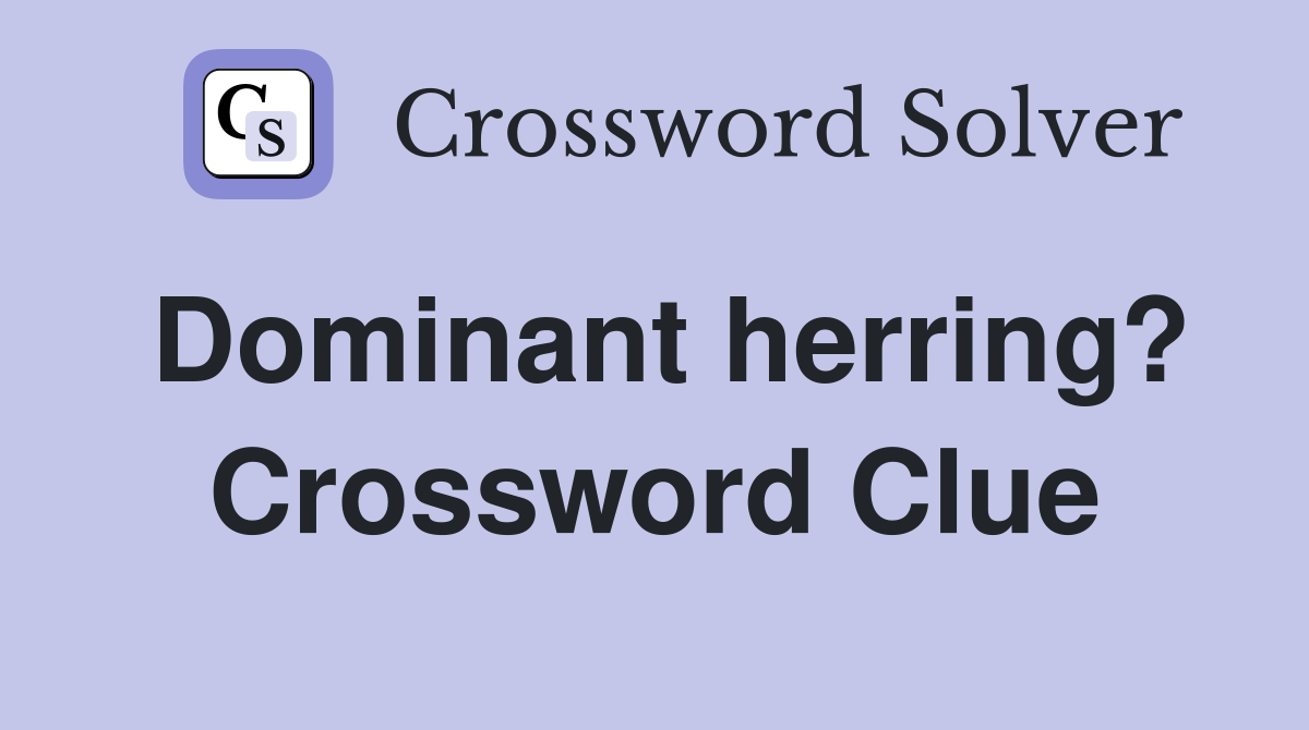 Dominant herring? Crossword Clue Answers Crossword Solver